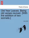 Old Year Leaves. Being Old Verses Revived. [With the Addition of Two Sonnets.] cover