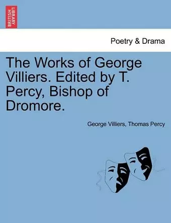 The Works of George Villiers. Edited by T. Percy, Bishop of Dromore. cover