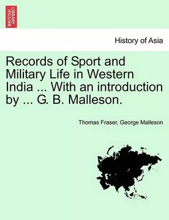 Records of Sport and Military Life in Western India ... with an Introduction by ... G. B. Malleson. cover