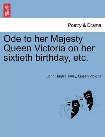 Ode to Her Majesty Queen Victoria on Her Sixtieth Birthday, Etc. cover