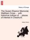 The Queen Eleanor Memorial, Waltham Cross ... with Historical Notices of ... Places of Interest in Cheshunt. cover