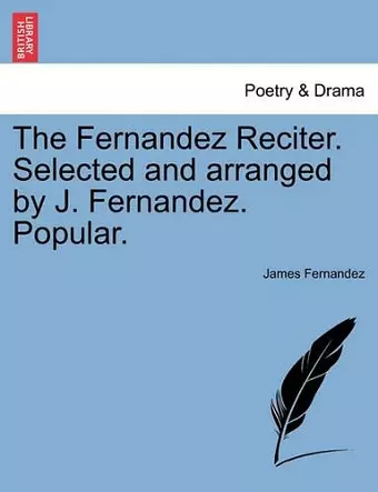 The Fernandez Reciter. Selected and Arranged by J. Fernandez. Popular. cover