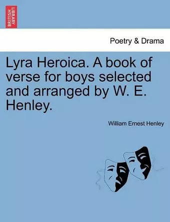 Lyra Heroica. a Book of Verse for Boys Selected and Arranged by W. E. Henley. cover