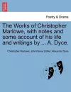 The Works of Christopher Marlowe, with Notes and Some Account of His Life and Writings by ... A. Dyce. cover