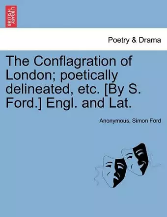 The Conflagration of London; Poetically Delineated, Etc. [by S. Ford.] Engl. and Lat. cover