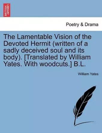 The Lamentable Vision of the Devoted Hermit (Written of a Sadly Deceived Soul and Its Body). [translated by William Yates. with Woodcuts.] B.L. cover