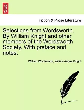 Selections from Wordsworth. by William Knight and Other Members of the Wordsworth Society. with Preface and Notes. cover