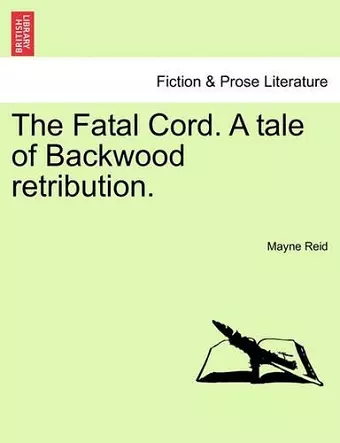 The Fatal Cord. a Tale of Backwood Retribution. cover