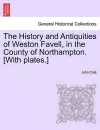 The History and Antiquities of Weston Favell, in the County of Northampton. [With Plates.] cover