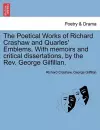 The Poetical Works of Richard Crashaw and Quarles' Emblems. with Memoirs and Critical Dissertations, by the REV. George Gilfillan. cover