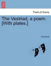 The Vestriad, a Poem. [With Plates.] cover