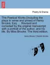 The Poetical Works [Including the Plays in Verse and Prose] of Henry Brooke, Esq. ... Revised and Corrected by the Original Manuscript; With a Portrait of the Author, and His Life. by Miss Brooke. the Third Edition. cover