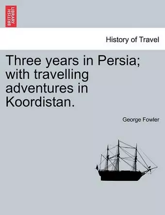 Three Years in Persia; With Travelling Adventures in Koordistan. cover