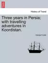 Three Years in Persia; With Travelling Adventures in Koordistan. cover