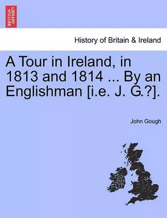 A Tour in Ireland, in 1813 and 1814 ... by an Englishman [I.E. J. G.?]. cover