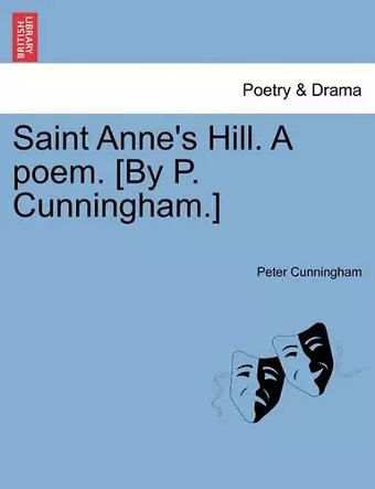 Saint Anne's Hill. a Poem. [By P. Cunningham.] cover