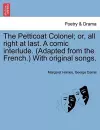 The Petticoat Colonel; Or, All Right at Last. a Comic Interlude. (Adapted from the French.) with Original Songs. cover