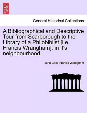A Bibliographical and Descriptive Tour from Scarborough to the Library of a Philobiblist [I.E. Francis Wrangham], in It's Neighbourhood. cover