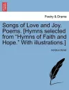 Songs of Love and Joy. Poems. [hymns Selected from Hymns of Faith and Hope. with Illustrations.] cover
