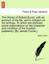 The Works of Robert Burns; With an Account of His Life, and a Criticism on His Writings. to Which Are Prefixed, Some Observations on the Character and Condition of the Scottish Peasantry. [By James Currie.] cover