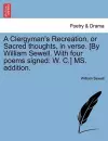 A Clergyman's Recreation, or Sacred Thoughts, in Verse. [By William Sewell. with Four Poems Signed cover