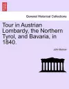 Tour in Austrian Lombardy, the Northern Tyrol, and Bavaria, in 1840. cover