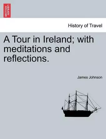A Tour in Ireland; With Meditations and Reflections. cover