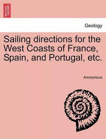 Sailing Directions for the West Coasts of France, Spain, and Portugal, Etc. cover