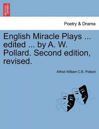 English Miracle Plays ... Edited ... by A. W. Pollard. Second Edition, Revised. cover