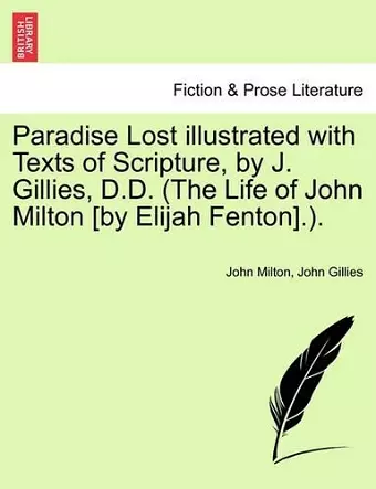 Paradise Lost Illustrated with Texts of Scripture, by J. Gillies, D.D. (the Life of John Milton [By Elijah Fenton].). cover