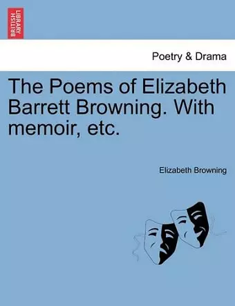 The Poems of Elizabeth Barrett Browning. With memoir, etc. cover