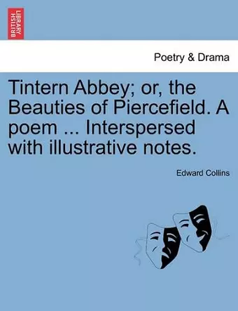 Tintern Abbey; Or, the Beauties of Piercefield. a Poem ... Interspersed with Illustrative Notes. cover