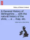 A General History of Stirlingshire; ... with the Natural History of the Shire, ... a ... Map, Etc. cover