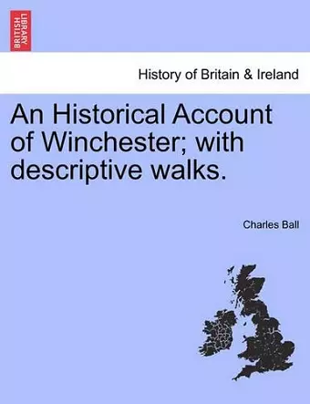 An Historical Account of Winchester; With Descriptive Walks. cover