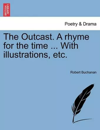 The Outcast. a Rhyme for the Time ... with Illustrations, Etc. cover