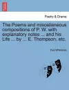The Poems and Miscellaneous Compositions of P. W. with Explanatory Notes ... and His Life ... by ... E. Thompson, Etc. cover