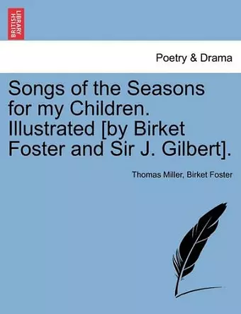 Songs of the Seasons for My Children. Illustrated [By Birket Foster and Sir J. Gilbert]. cover