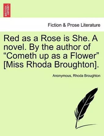 Red as a Rose Is She. a Novel. by the Author of "Cometh Up as a Flower" [Miss Rhoda Broughton]. cover