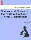 Scenes and Stories of the North of Scotland ... with ... Illustrations. cover