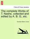The Complete Works of T. Nashe, Collected and Edited by A. B. G., Etc. cover