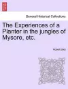 The Experiences of a Planter in the Jungles of Mysore, Etc, Vol. I cover