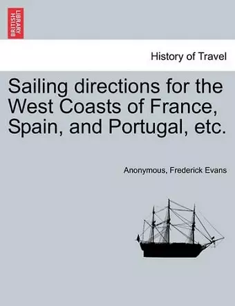 Sailing Directions for the West Coasts of France, Spain, and Portugal, Etc. cover