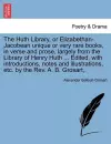 The Huth Library, or Elizabethan-Jacobean Unique or Very Rare Books, in Verse and Prose, Largely from the Library of Henry Huth ... Edited, with Introductions, Notes and Illustrations, Etc. by the REV. A. B. Grosart, . cover