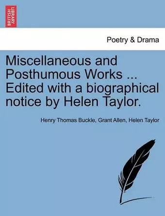 Miscellaneous and Posthumous Works ... Edited with a Biographical Notice by Helen Taylor. cover