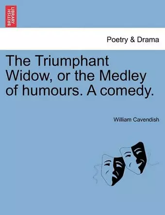 The Triumphant Widow, or the Medley of Humours. a Comedy. cover