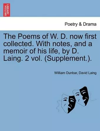 The Poems of W. D. Now First Collected. with Notes, and a Memoir of His Life, by D. Laing. 2 Vol. (Supplement.). cover