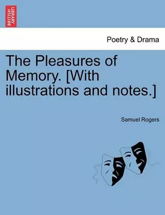 The Pleasures of Memory. [With Illustrations and Notes.] cover