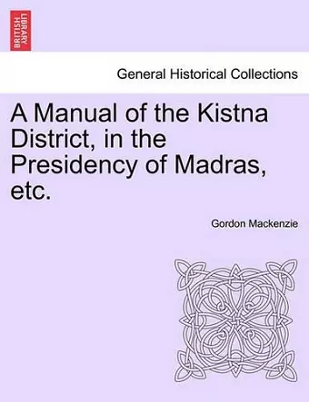 A Manual of the Kistna District, in the Presidency of Madras, Etc. cover