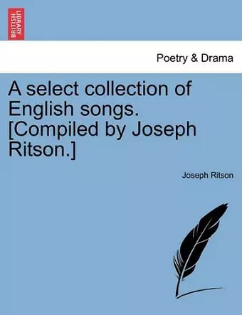 A Select Collection of English Songs. [Compiled by Joseph Ritson.] cover