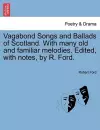 Vagabond Songs and Ballads of Scotland. with Many Old and Familiar Melodies. Edited, with Notes, by R. Ford. cover